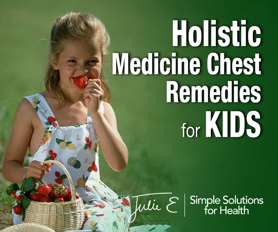 Holistic Medicine Chest Remedies for KIDS