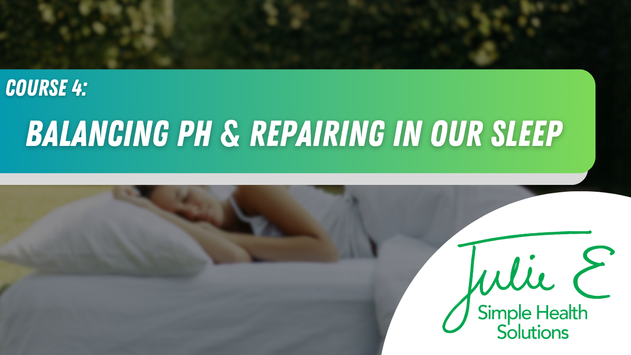 Course 4: Balancing pH & Repairing in our Sleep